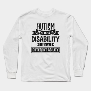 Autism It's Not A Disability It's A Different Ability Gift Long Sleeve T-Shirt